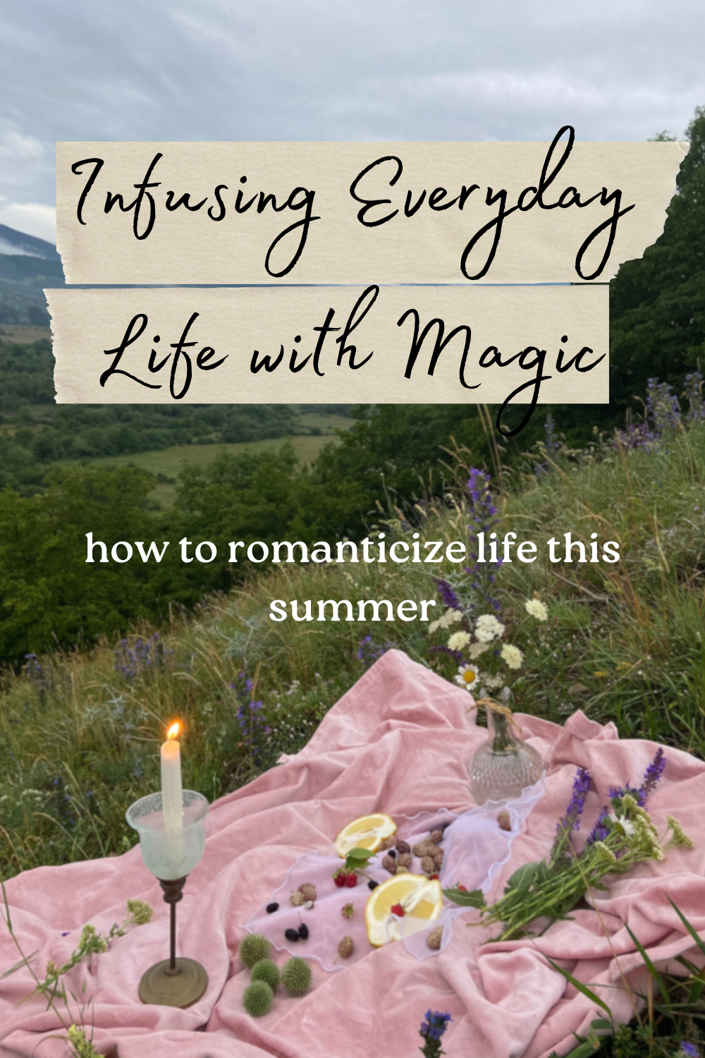 Infusing Everyday Life with Magic + How I’m Romanticizing Life This Summer