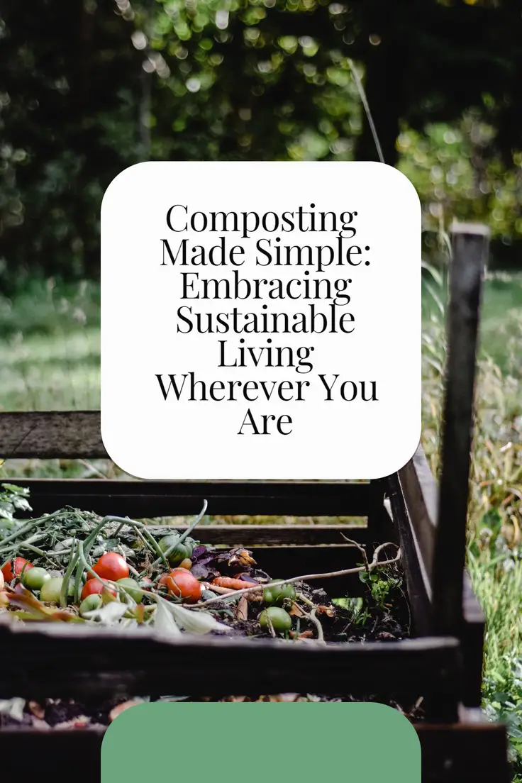 Composting Made Simple: Embracing Sustainable Living Wherever You Are